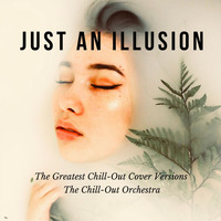 The Chill-Out Orchestra - Just An Illusion (The Greatest Chill-Out Cover Versions)