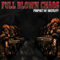 Full Blown Chaos - Prophet of Hostility (Explicit)