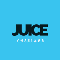 Charizma - Juice (Explicit)