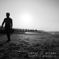 Roberto Badoglio - Lapse of Worry