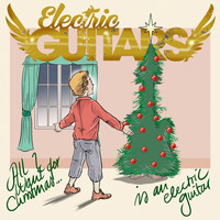 Electric Guitars - All I Want for Christmas Is an Electric Guitar
