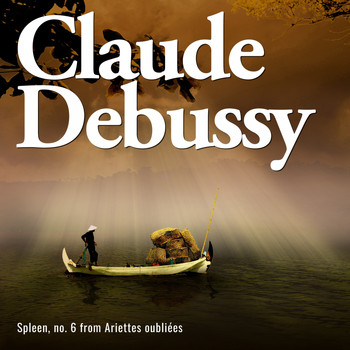 Claude Debussy - Spleen, no. 6 from ariettes oubliées
