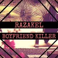 Razakel - Boyfriend Killer (Explicit)