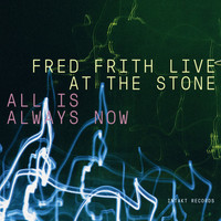 Fred Frith - All Is Always Now (Live at the Stone)