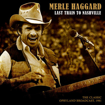 Merle Haggard - Last Train to Nashville (Live 1981)