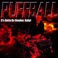 Puffball - It's Gotta Be Voodoo Baby