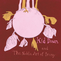 Kid Down - And The Noble Art Of Irony (Explicit)