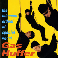 Gas Huffer - The Inhuman Ordeal Of Special Agent Gas Huffer