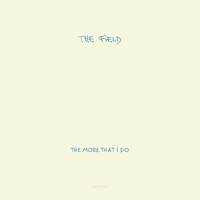 The Field - The More That I Do