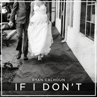 Ryan Calhoun - If I Don't