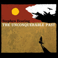 Stephen Fearing - The Unconquerable Past (Explicit)