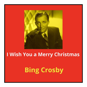 Bing Crosby - I Wish You a Merry Christmas