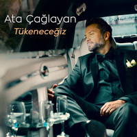 Ata Çağlayan - Tükeneceğiz