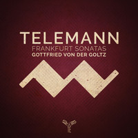 Gottfried von der Goltz - Telemann: Frankfurt Violin Sonatas
