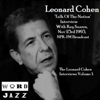 Leonard Cohen - 'Talk Of The Nation' Interview With Ray Suares, Nov 23rd 1993, NPR-FM Broadcast - The Leonard Cohen Interviews Volume 1