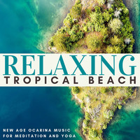 Ocarinas Academy - Relaxing Tropical Beach: Gentle Lapping Waves, New Age Ocarina Music for Meditation and Yoga, Nature Sounds