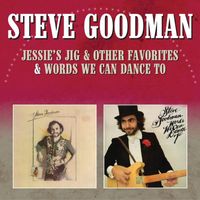 Steve Goodman - Jessie's Jig & Other Favorites / Words We Can Dance To