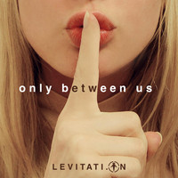 Levitati.On - Only Between Us