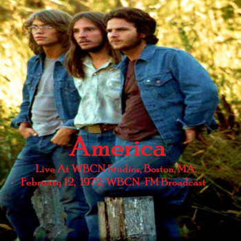 America - Live At WBCN Studios, Boston, MA. February 12th 1972, WBCN-FM Broadcast (Remastered)