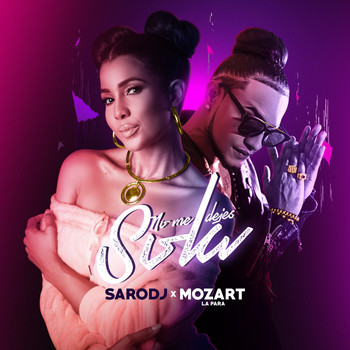 Sarodj featuring Mozart La Para - No Me Dejes Sola