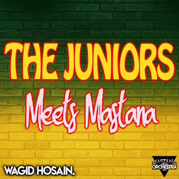 Wagid Hosain & The Juniors Meets Mastana Orchestra - The Juniors Meets Mastana