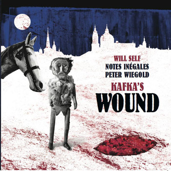 Will Self / notes inegales / Peter Wiegold - Peter Wiegold: Kafka's Wound