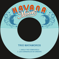 Trio Matamoros - Baila y No Comas Bola / Los Carnavales de Oriente.