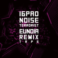 16Pad Noise Terrorist - Eunoia Remixtape