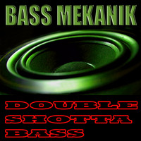 Bass Mekanik - Double Shotta Bass
