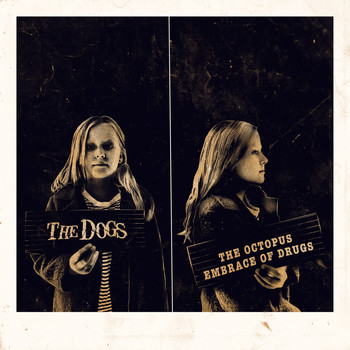 The Dogs - The Octopus Embrace of Drugs (Explicit)
