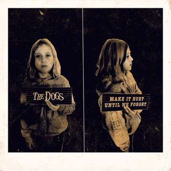The Dogs - Make It Hurt Until We Forget (Explicit)