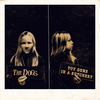 The Dogs - Toy Guns in a Butchery (Explicit)