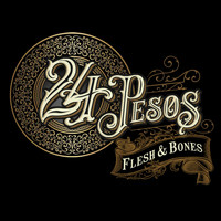 24Pesos - Flesh and Bones
