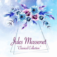 Jules Massenet - Classical Collection
