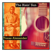 Texas Alexander - The Risin' Sun