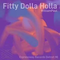 WilliamPaul - Fitty Dolla Holla
