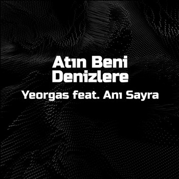 Yeorgas featuring Anı Sayra - Atın Beni Denizlere