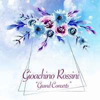 Gioachino Rossini - Grand Concerts