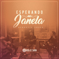 Rosa de Saron - Esperando na Janela (Acoustic Cover)