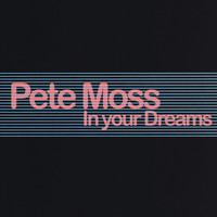 Pete Moss - In Your Dreams