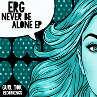 E.R.G. - Never Be Alone EP