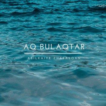 Abilkaiyr Zharasqan - Aq Bulaqtar