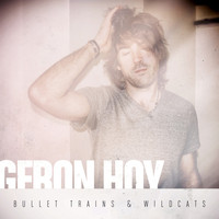 Geron Hoy - Bullet Trains & Wildcats