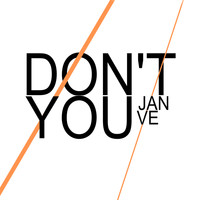 Jan Ve - Don't You