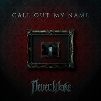NeverWake - Call out My Name (Radio Edit)