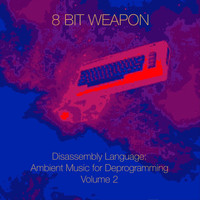 8 Bit Weapon - Disassembly Language: Ambient Music for Deprogramming, Vol. 2
