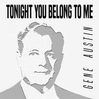 Gene Austin - Tonight You Belong to Me
