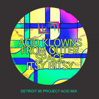 Acid Klowns from Outer Space - Itsy Bitsy (Detroit 95 Project Acid Mix)