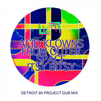 Acid Klowns from Outer Space - Itsy Bitsy (Detroit 95 Project Dub Mix)