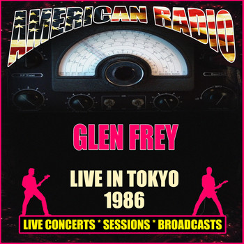 Glenn Frey - Live in Tokyo 1986 (Live)